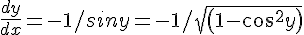 \frac {dy}{dx}=-1/siny=-1/sqrt(1-cos^2 y)=-1/sqrt(1-x^2 )